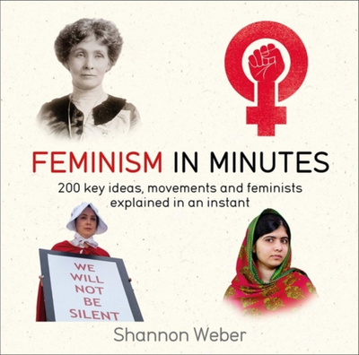 Feminism In Minutes - Shannon Weber