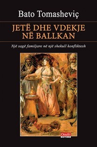 Jete Dhe Vdekje Ne Ballkan - Bato Tomashevic