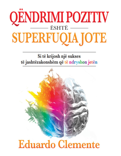 Qendrimi Pozitiv Eshte Superfuqia Jote - Eduardo Clemente