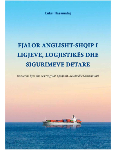 Fjalor Anglisht-shqip I Ligjeve, Logjistikes Dhe Sigurimeve Detare - Enkel Hasamataj