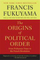 The Origins of Political Order: from Prehuman Times to the French Revolution - Francis Fukuyama