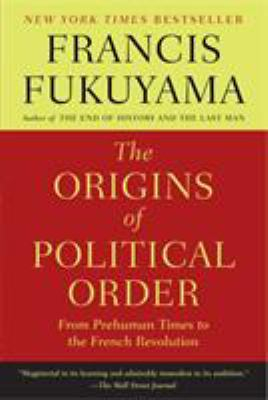 The Origins of Political Order: from Prehuman Times to the French Revolution - Francis Fukuyama