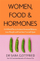 Women Food & Hormones - Sara Gottfried