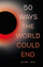 50 Ways The World Could End - Alok Jha