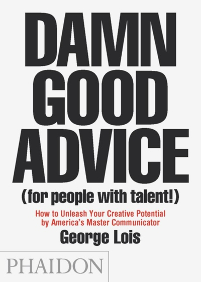 Damn Good Advice - George Lois