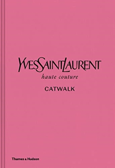 Yves Saint Laurent Catwalk The Complete Haute