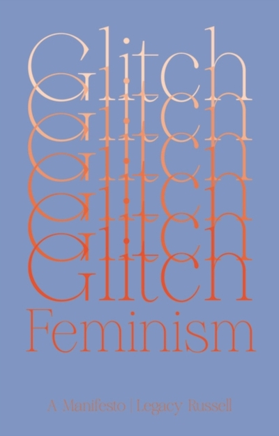 Glitch Feminism - Legacy Russell