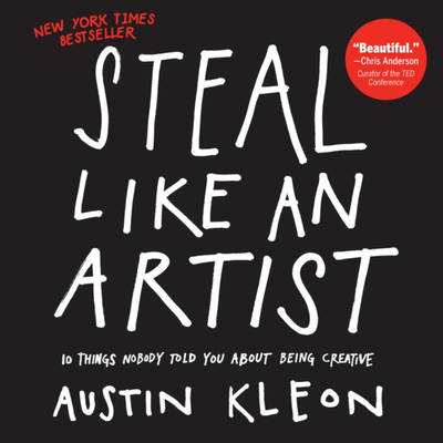Steal Like An Artist - Austin Kleon