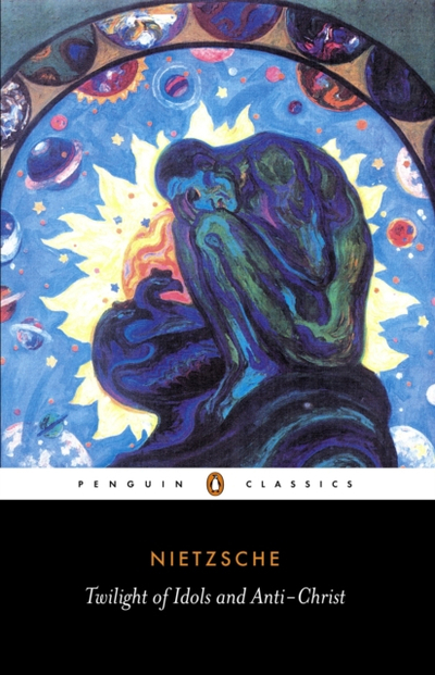 Twilight Of Idols And Anti-christ - Friedrich Nietzsche