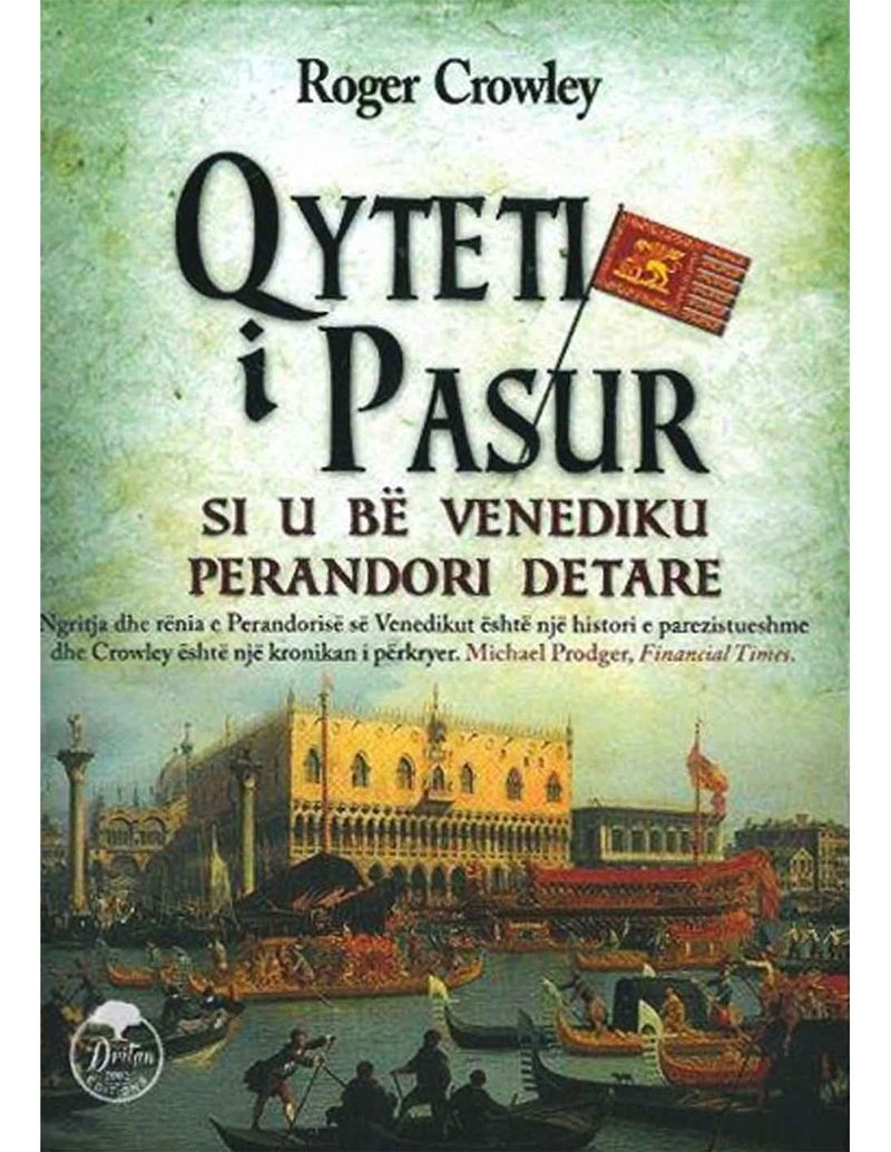 Qyteti I Pasur : Si U Be Venediku Perandori Detare - Roger Crowley