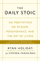 The Daily Stoic 366 Meditations On Wisdom Perseverance And The - Ryan Holiday