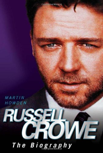 Russell Crowe the Biography - Martin Howden