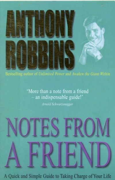 Notes From A Friend A Quick And Simple Guide To Taking Charge O - Anthony Robbins