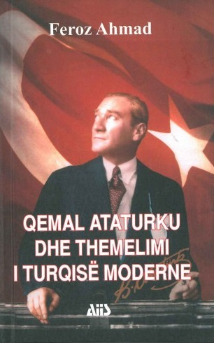 Qemal Ataturku Dhe Themelimi I Turqise Moderne - Feroz Ahmad