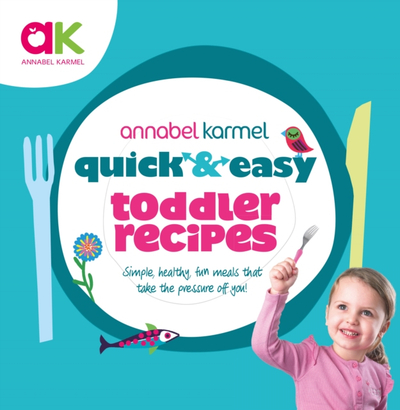 Quick And Easy Toddler Recipes - Annabel Karmel