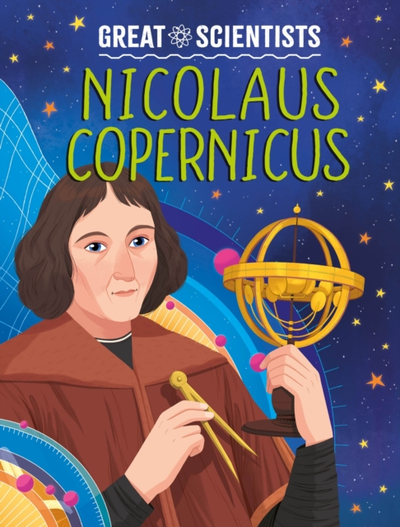 Great Scientists Nicolaus Copernicus - Anna Baker