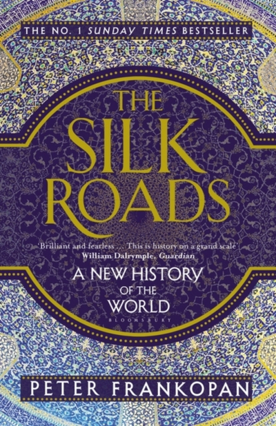 The Silk Roads A New History Of The World - Peter Frankopan
