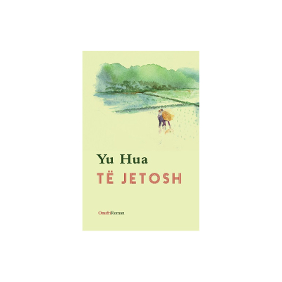 Te Jetosh - Yu Hua
