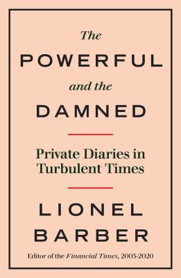 Powerful and the Damned - Lionel Barber