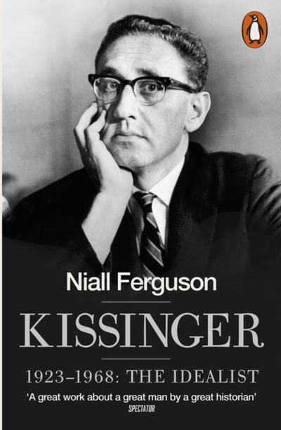Kissinger 1923 1968 The Idealist - Niall Ferguson