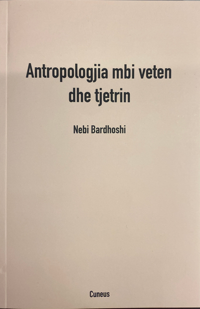 Antropologjia Mbi Veten Dhe Tjetrin - Nebi Bardhoshi