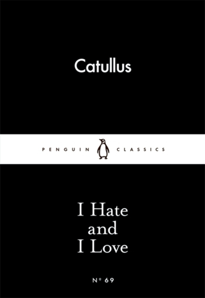 I Hate And I Love - Catullus
