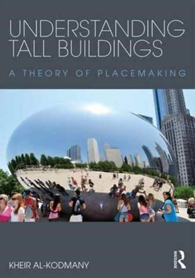 Understanding Tall Buildings A Theory Of Placemaking - Kheir Al Kodmany