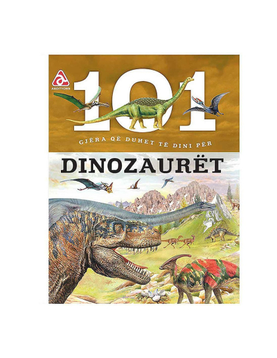 101 Gjera Qe Duhet Te Dini Per Dinozauret - Arba Editions