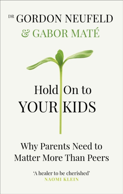 Hold On To Your Kids - Dr Gabor Mate  Neufeld