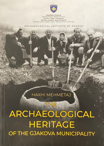 The Archaeological Heritage Of The Gjakova Municipality - Haxhi Mehmetaj