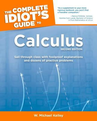 The Complete Idiot's Guide to Calculus - W Michael Kelley