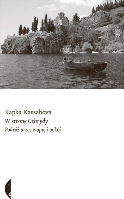 Libër udhëtimi Kapka Kassabova Toward Ohrid, prozë dokumentare, Ballkani i sotëm