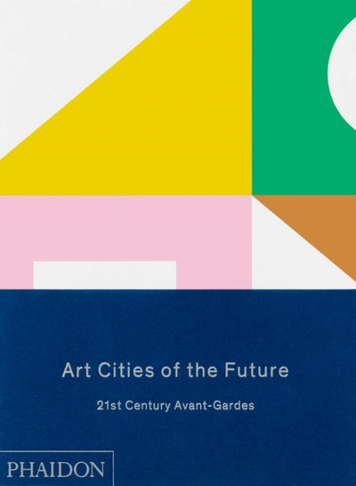 Art Cities Of The Future 21st Century Avant Gardes - Geeta Kapur