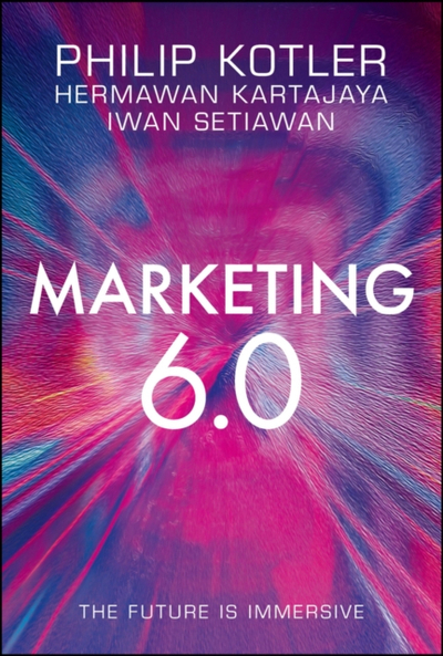 Marketing 6.0 The Future Is Immersive - Philip Kotler Hermawan Kartajaya Iwan Setiawan