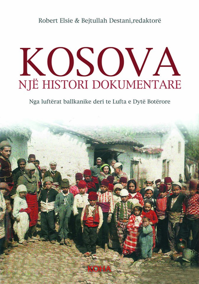 Kosova Nje Histori Dokumentare - Robert Elsie Bejtullah Destani