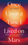 Once Upon a Time I Lived on Mars - Kate Greene