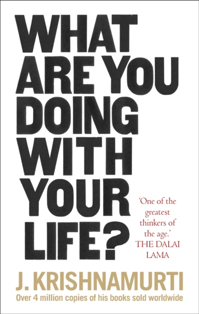 What Are You Doing With Your - J. Krishnamurti