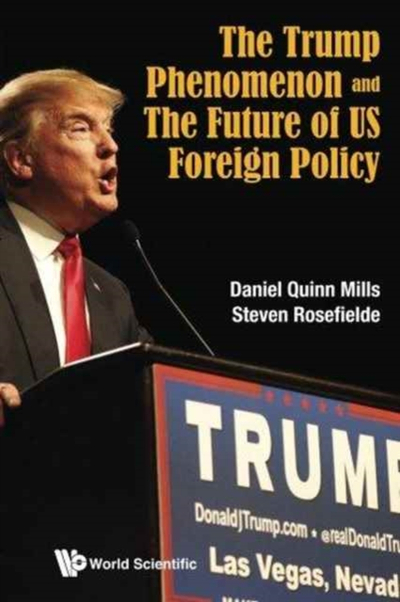 The Trump Phenomenon And The Future Of Us Foreign Policy - Daniel Quinn Mills