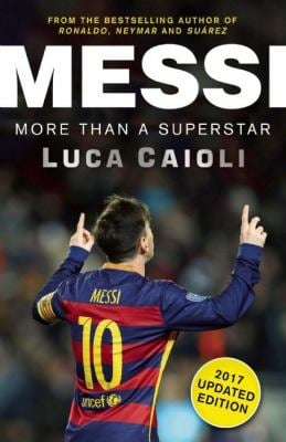 Messi More Than a Superstar - Luca Caioli