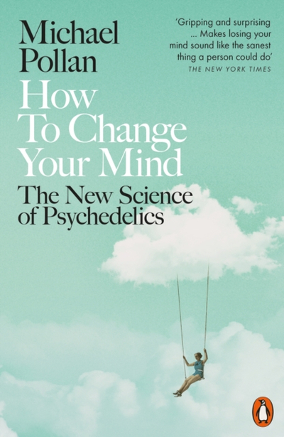 How To Change Your Mind - Michael Pollan