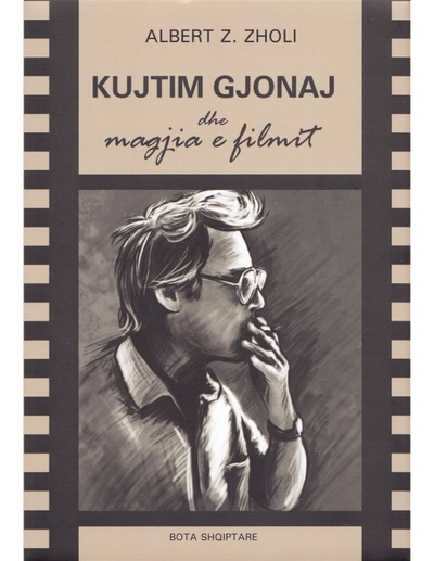 Kujtim Gjonaj Dhe Magjia E Filmit - Albert Zholi