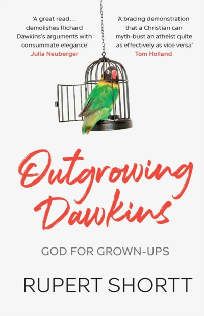 Outgrowing Dawkins - Rupert Shortt