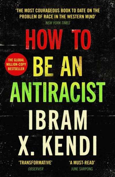 How To Be An Antiracist - Ibram X Kendi