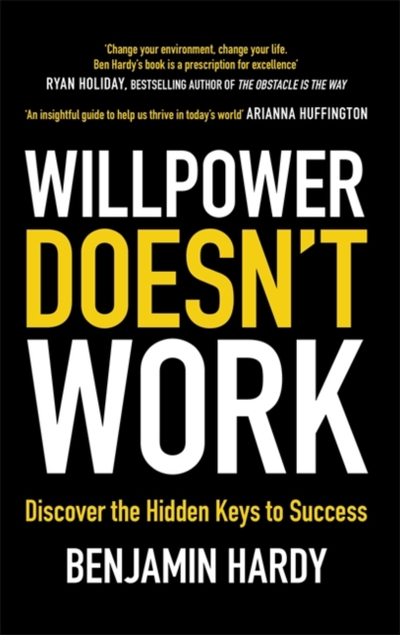 Willpower Doesnt Work - Benjamin Dr. Hardy