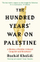 Hundred Years War On Palestine - Rashid I Khalidi