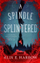 Spindle Splintered A - Alix E. Harrow