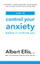 How To Control Your Anxiety - Albert Ellis