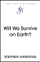 Will We Survive On Earth - Stephen Hawking
