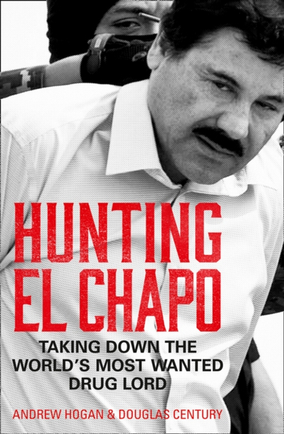 Hunting El Chapo - Andrew Hogan