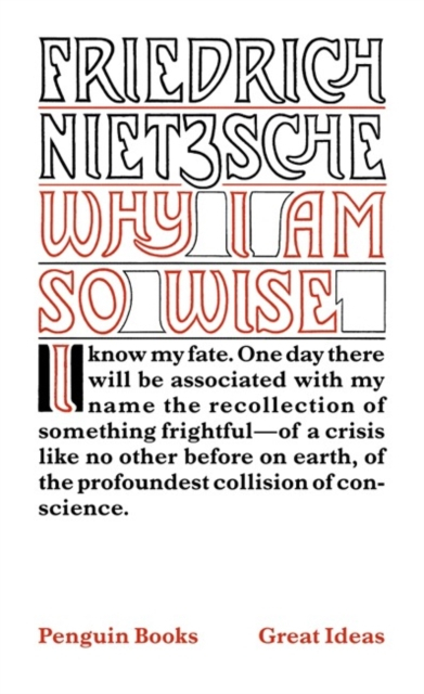 Why I Am So Wise - Friedrich Nietzsche